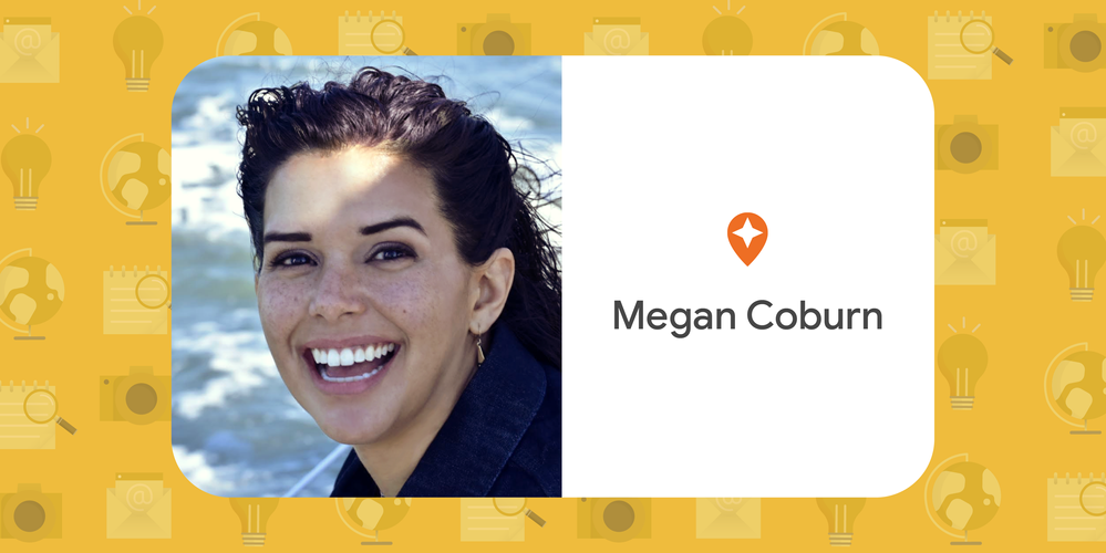 Caption: A photo of Megan smiling and an illustration with the words “Megan Coburn,” the Local Guides pin, an email, a light bulb, a globe, a notebook, a magnifying glass, and a camera against a yellow background.