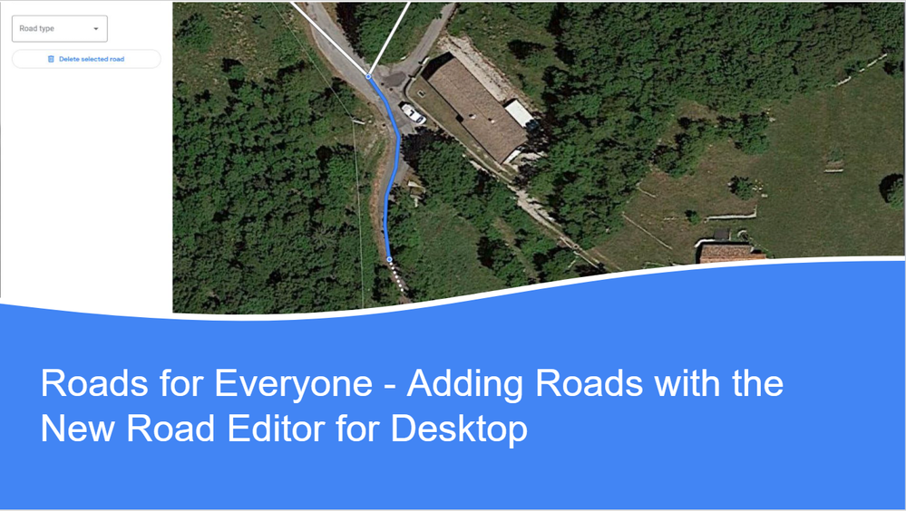 Caption: A screenshot of the new Road Editor captured while sui is drawing a new road in Google Maps, and below the text: “Roads for Everyone - Adding Roads with the New Road Editor for Desktop”