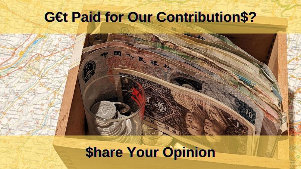 Caption: a photo with banknotes and coins from different countries of the world inside a wooden box placed on a map. Above the title of the post "G€t Paid for Our Contribution$?" and below the phrase "$hare Your Opinion"