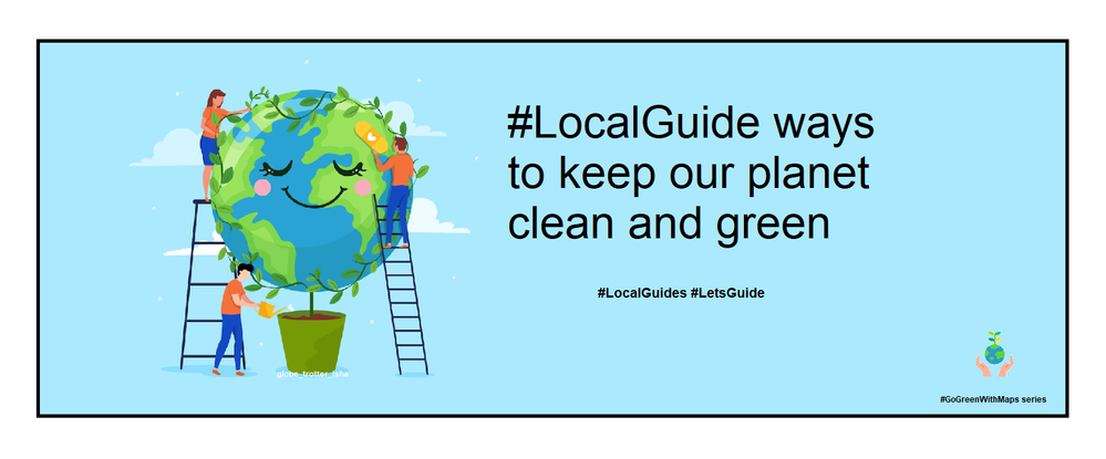 Caption : #LocalGuide ways to keep our planet clean & green (Image credit : Freepik.com , royalty free image)