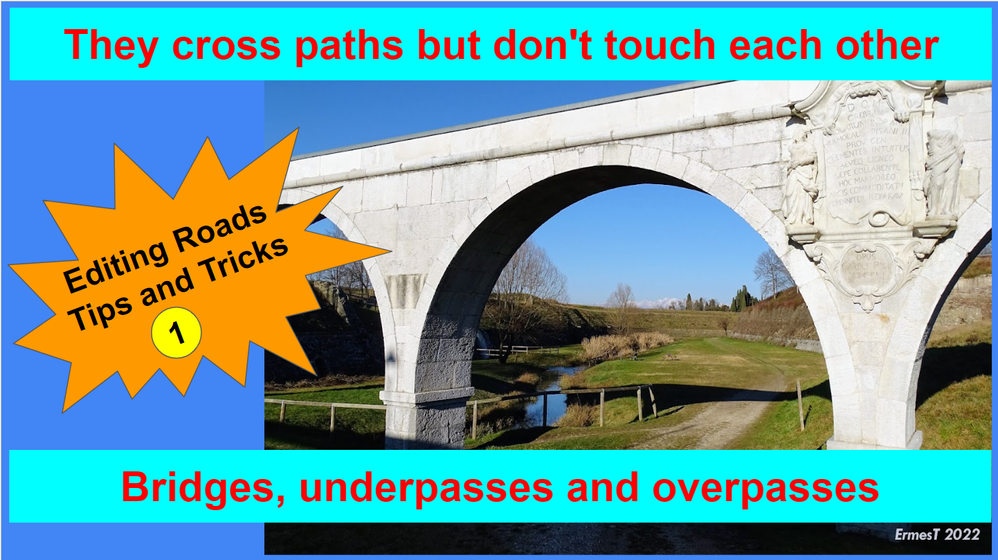 Caption: An image of a bridge, with a road passing underneath, and the text "They cross paths but don't touch each other" above. In the center the title of the series: "Editing Roads Tips and Tricks" and at the bottom the title of the episode: "Bridges, Underpasses and Overpasses"