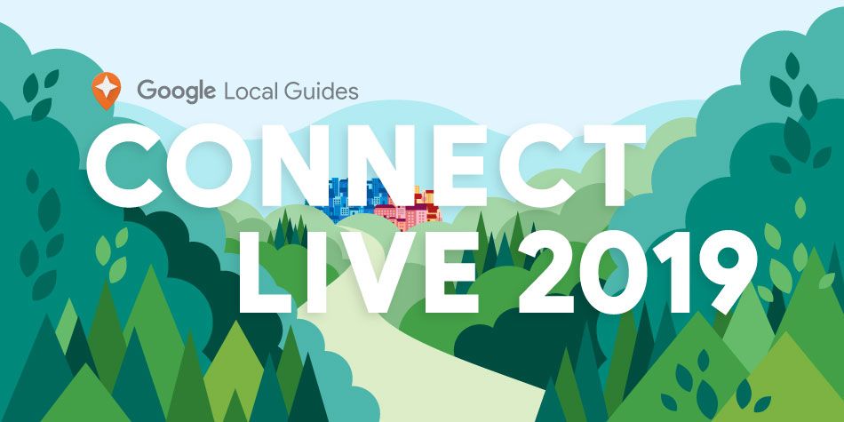 Caption: A graphic that shows the Google Local Guides logo and the words “Connect Live 2019” over a forest and a pathway leading up to colorful buildings in the background.