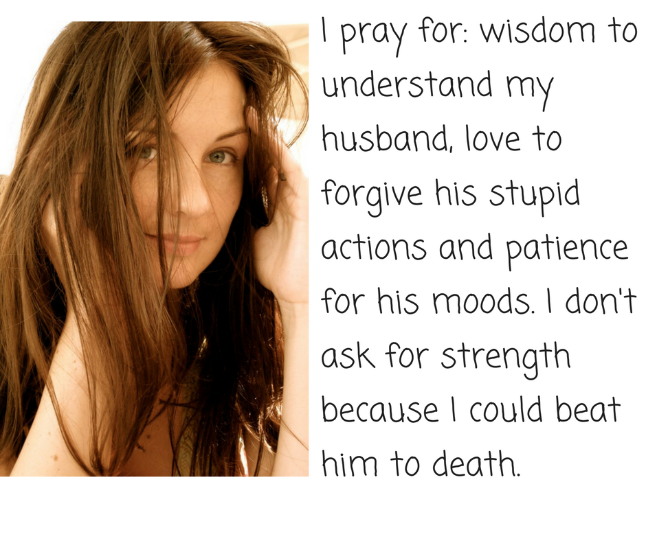 I pray for- wisdom to understand my husband Don Karl Juravin.png